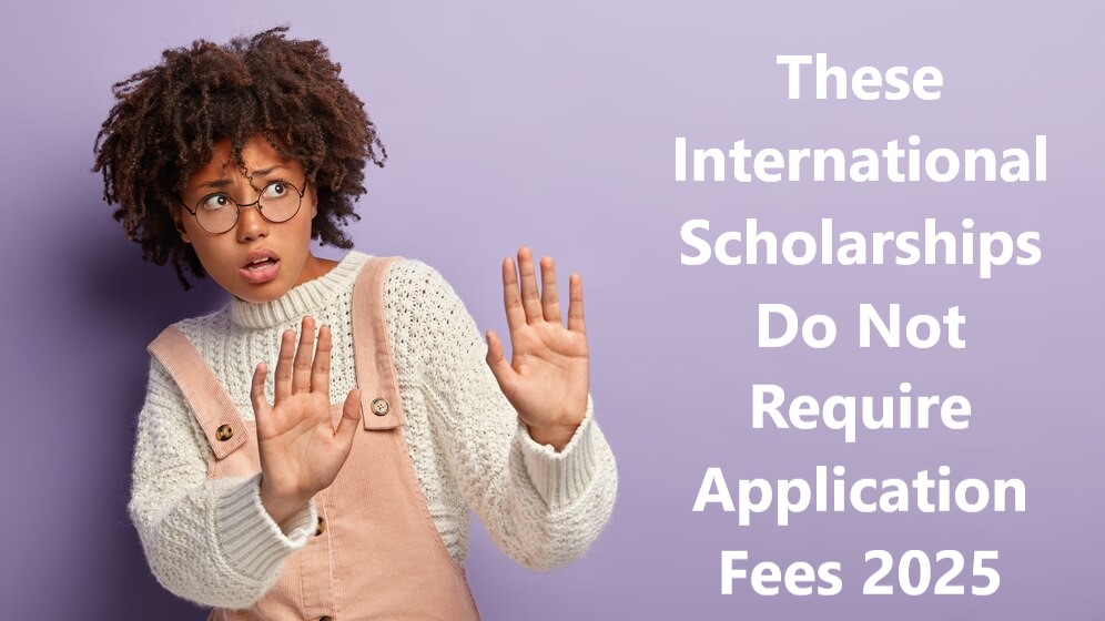 These International Scholarships Do Not Require Application Fees in 2025
