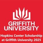 Applications Are Open for the Hopkins Center Scholarship at Griffith University 2025