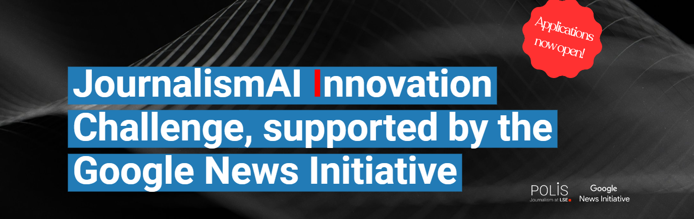 APPLY: Google News Initiative JournalismAI Innovation Challenge 2024/25