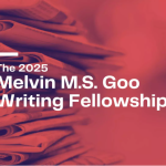 Apply For The Melvin M.S. Goo Writing Fellowship 2025