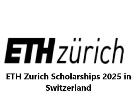 How to Apply for ETH Zurich Scholarships for International Students in Switzerland 2025