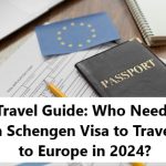 Travel Guide: Who Needs a Schengen Visa to Travel to Europe in 2024?