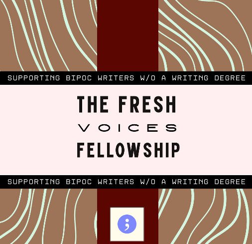 The Fresh Voices Fellowship For Writers 2025 ($2000 stipend)