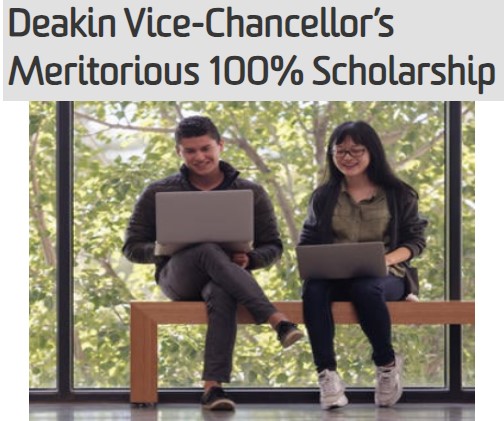 Applications Are Open for the Deakin Vice-Chancellor’s Meritorious 100% Scholarship in Australia