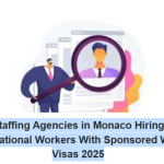 How International Workers Can Get Jobs in Monaco Through Staffing Agencies With Sponsored Work Visas 2025