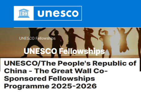 Great Wall China Postgraduate Fellowships Programme by UNESCO for 135 developing countries in Africa, Asia-Pacific, Latin America, Europe, and the Arab region 2025-2026