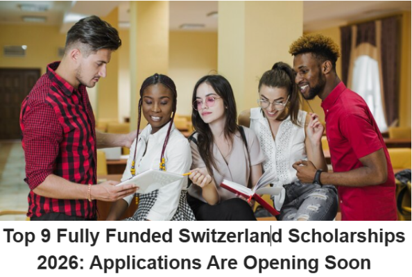 Top 9 Fully Funded Switzerland Scholarships 2026: Applications Are Opening Soon