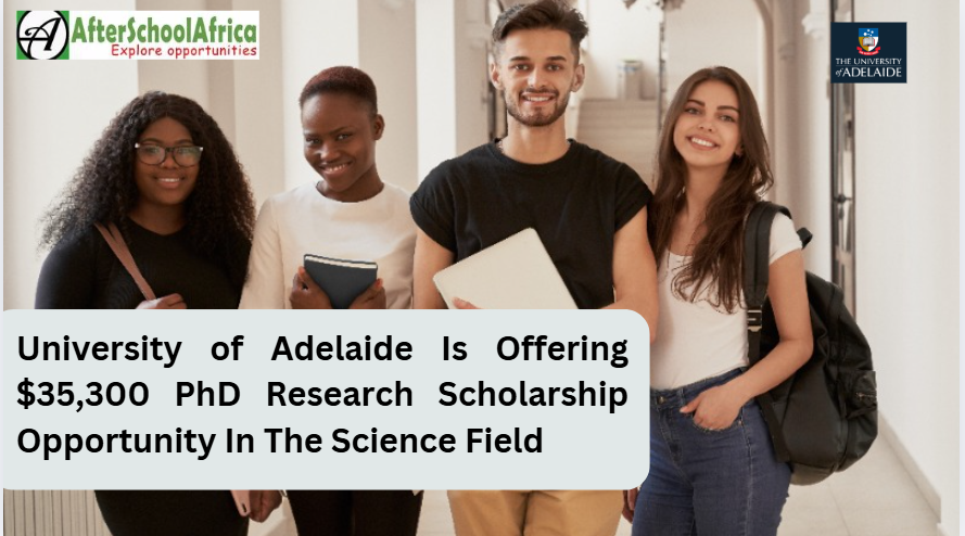 AUSTRALIA: University of Adelaide Is Offering $35,300 PhD Research Scholarship Opportunity In The Science Field (Open to Students Globally)