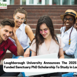 Loughborough University Announces The 2025 Fully Funded Sanctuary PhD Scholarship To Study in London