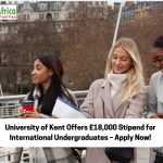 University of Kent Offers £18,000 Stipend for International Undergraduates in 2025 – Apply Now!