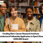 Funding Alert: Cancer Research Institute Postdoctoral Fellowship Application is Open! (Over $200,000 Grant)