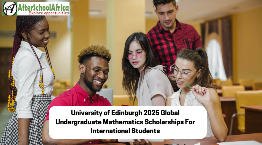 University of Edinburgh 2025 Global Undergraduate Mathematics Scholarships For International Students