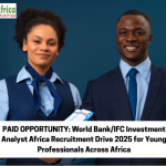 PAID OPPORTUNITY: World Bank/IFC Investment Analyst Africa Recruitment Drive 2025 for Young Professionals Across Africa