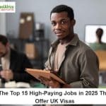 The Top 15 High-Paying Jobs in 2025 That Offer UK Visas (New Updates)